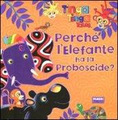 Perché l'elefante ha la proboscide? Tinga Tinga tales. Ediz. illustrata