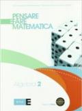 Pensare e fare matematica. Algebra. Per le Scuole superiori. Con espansione online