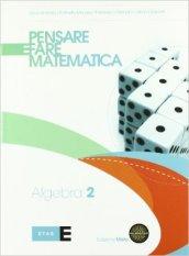 Pensare e fare matematica. Algebra. Per le Scuole superiori. Con espansione online