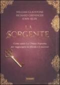 La sorgente: Come usare La Chiave Suprema per raggiungere la felicità e il successo