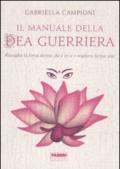 Il manuale della dea guerriera. Risveglia la forza divina che è in te e migliora la tua vita