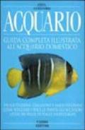 Acquario. Guida completa illustrata all'acquario domestico