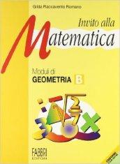 Invito alla matematica. Moduli di geometria B. Per la Scuola media