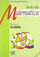 Invito alla matematica. Moduli di algebra. Per la Scuola media