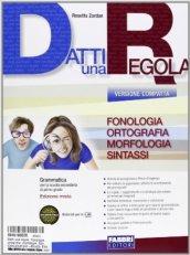 Datti una regola. Fonologia. Comunicazione-Datti in più-Attività-Traguardi. Ediz. compatta. Per la Scuola media. Con CD-ROM. Con espansione online