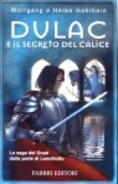 Dulac e il segreto del calice. La leggenda di Camelot. 1.