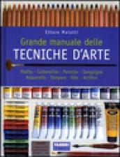 Grande manuale delle tecniche d'arte. Matita, carboncino, pastello, sanguigna, acquerello, tempera, olio, acrilico