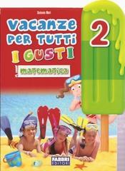 Vacanze per tutti i gusti. Matematica. Per la Scuola elementare: 2