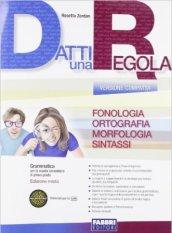 Datti una regola. Fonologia, ortografia. Datti in più-Attività-Traguardi. Ediz. compatta. Per la Scuola media. Con CD-ROM. Con espansione online