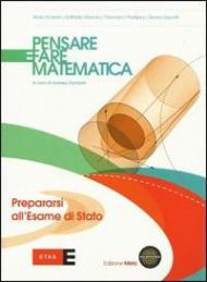 Pensare e fare matematica. Prepararsi all'esame di Stato. Con espansione online