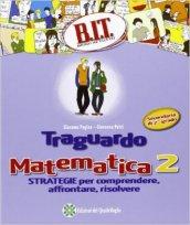 B.I.T. Bravi in tutto. Traguardo matematica. Per le Scuole superiori. 2.