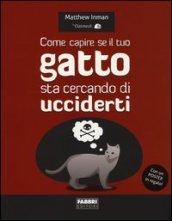 Come capire se il tuo gatto sta cercando di ucciderti. Con poster. Ediz. illustrata