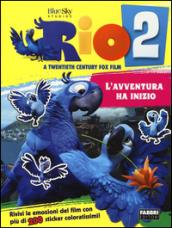 Rio 2. L'avventura ha inizio. Con adesivi. Ediz. illustrata