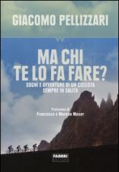 Ma chi te lo fa fare?: Sogni e avventure di un ciclista sempre in salita