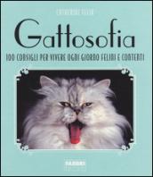 Gattosofia: 100 consigli per vivere ogni giorno felini e contenti