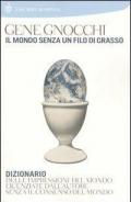 Il mondo senza un filo di grasso. Dizionario delle impressioni del mondo licenziate dall'autore senza il consenso del mondo