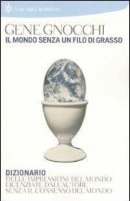 Il mondo senza un filo di grasso. Dizionario delle impressioni del mondo licenziate dall'autore senza il consenso del mondo