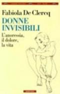 Donne invisibili. L'anoressia, il dolore, la vita