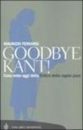 Goodbye, Kant!: Che cosa resta oggi della critica della ragion pura (Tascabili. Saggi Vol. 297)