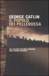 Il popolo dei pellerossa. Usi, costumi, vita nella prateria degli indiani d'America