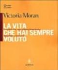 La vita che hai sempre voluto. I segreti che ogni donna impegnata dovrebbe conoscere