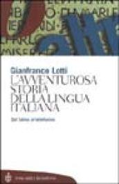 L'avventurosa storia della lingua italiana. Dal latino al telefonino