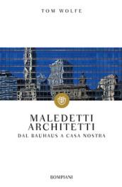 Maledetti architetti. Dal Bauhaus a casa nostra