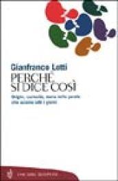 Perché si dice così. Origini, curiosità, storia delle parole che usiamo tutti i giorni