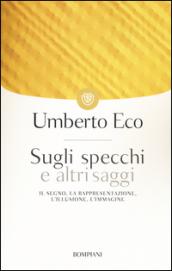 Sugli specchi e altri saggi. Il segno, la rappresentazione, l'illusione, l'immagine