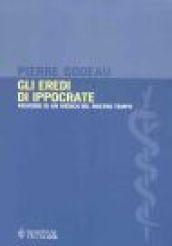 Gli eredi di Ippocrate. Memorie di un medico del nostro tempo