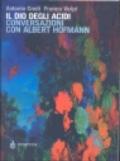 Il Dio degli acidi. Conversazioni con Albert Hofmann