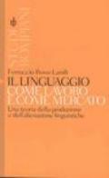 Il linguaggio come lavoro e come mercato. Una teoria della produzione e dell'alienazione linguistiche