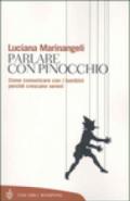 Parlare con Pinocchio. Come comunicare con i bambini perché crescano sereni