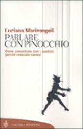 Parlare con Pinocchio. Come comunicare con i bambini perché crescano sereni