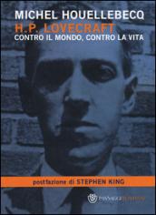 H. P. Lovecraft. Contro il mondo, contro la vita