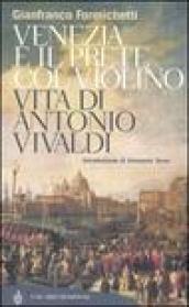 Venezia e il prete col violino. Vita di Antonio Vivaldi