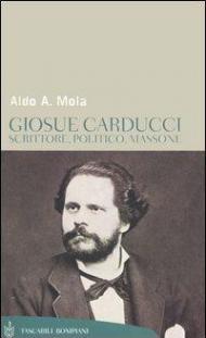 Giosuè Carducci. Scrittore, politico, massone