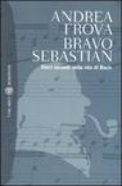 Bravo, Sebastian. Dieci episodi nella vita di Bach