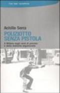 Poliziotto senza pistola. A Milano negli anni di piombo e della malavita organizzata