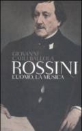 Rossini. L'uomo, la musica