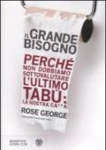 Grande bisogno. Perché non dobbiamo sottovalutare l'ultimo tabù: la nostra ca××a (Il)