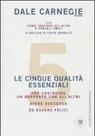 Le cinque qualità essenziali per costruire un rapporto con gli altri, avere successo ed essere felici