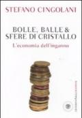 Bolle balle e sfere di cristallo: L'economia dell'inganno (I grandi pasSaggi Bompiani)