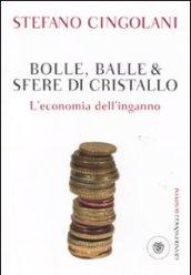 Bolle balle e sfere di cristallo: L'economia dell'inganno (I grandi pasSaggi Bompiani)