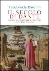 Il secolo di Dante. Viaggio alle origini della cultura letteraria italiana