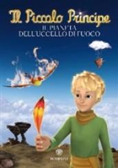 Il Piccolo Principe. Il pianeta dell'uccello di fuoco. Ediz. illustrata