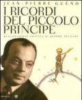 I ricordi del Piccolo Principe. Antoine de Saint-Exupéry. Il diario di una vita. Ediz. illustrata