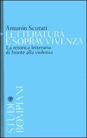 Letteratura e sopravvivenza: La retorica letteraria di fronte alla violenza (Studi Bompiani)