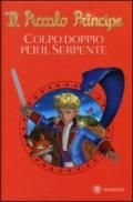 Il Piccolo Principe. Colpo doppio per il serpente. Ediz. illustrata