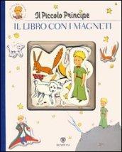 Il Piccolo Principe. Il libro con i magneti. Ediz. illustrata